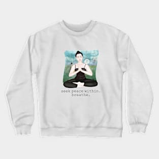 seek peace within. breathe Crewneck Sweatshirt